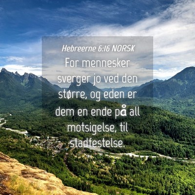 Picture 04 - Hebreerne 6:16 NORSK - For mennesker sverger jo ved den større, og eden - Bible Verse Picture