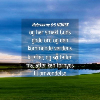 Picture 04 - Hebreerne 6:5 NORSK - og har smakt Guds gode ord og den kommende - Bible Verse Picture