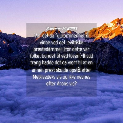 Picture 04 - Hebreerne 7:11 NORSK - Var det da fullkommenhet å vinne ved det - Bible Verse Picture