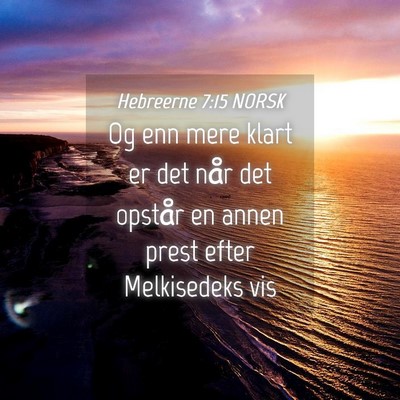 Picture 04 - Hebreerne 7:15 NORSK - Og enn mere klart er det når det opstår en - Bible Verse Picture