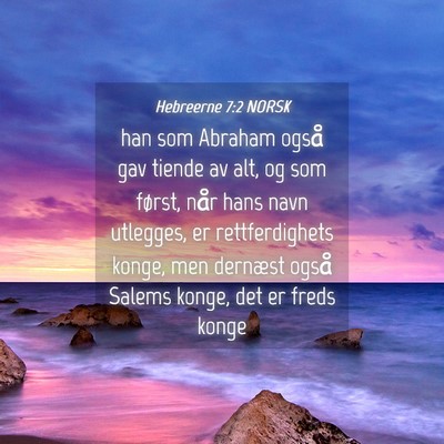 Picture 04 - Hebreerne 7:2 NORSK - han som Abraham også gav tiende av alt, og som - Bible Verse Picture