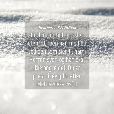Picture 04 - Hebreerne 7:21 NORSK - for hine er blitt prester uten ed, men han med ed - Bible Verse Picture
