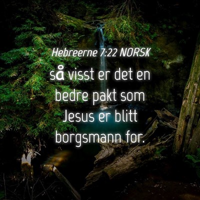 Picture 04 - Hebreerne 7:22 NORSK - så visst er det en bedre pakt som Jesus er blitt - Bible Verse Picture
