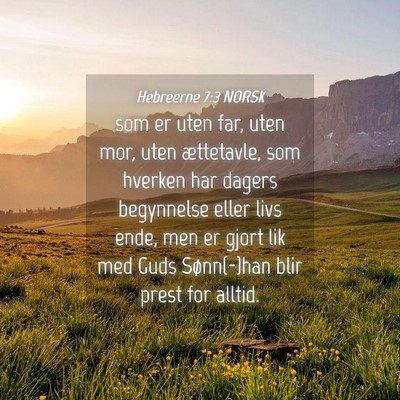 Picture 04 - Hebreerne 7:3 NORSK - som er uten far, uten mor, uten ættetavle, som - Bible Verse Picture