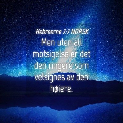 Picture 04 - Hebreerne 7:7 NORSK - Men uten all motsigelse er det den ringere som - Bible Verse Picture