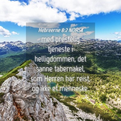 Picture 04 - Hebreerne 8:2 NORSK - med prestelig tjeneste i helligdommen, det sanne - Bible Verse Picture