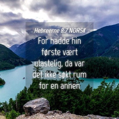 Picture 04 - Hebreerne 8:7 NORSK - For hadde hin første vært ulastelig, da var det - Bible Verse Picture