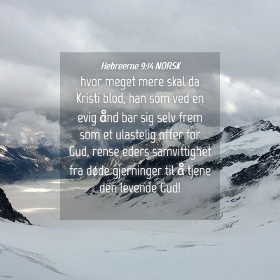 Picture 04 - Hebreerne 9:14 NORSK - hvor meget mere skal da Kristi blod, han som ved - Bible Verse Picture