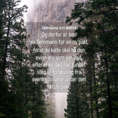 Picture 04 - Hebreerne 9:15 NORSK - Og derfor er han mellemmann for en ny pakt, forat - Bible Verse Picture