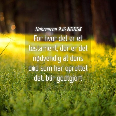 Picture 04 - Hebreerne 9:16 NORSK - For hvor det er et testament, der er det - Bible Verse Picture