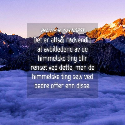 Picture 04 - Hebreerne 9:23 NORSK - Det er altså nødvendig at avbilledene av de - Bible Verse Picture