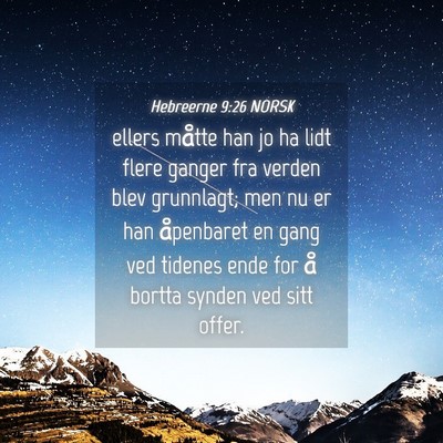 Picture 04 - Hebreerne 9:26 NORSK - ellers måtte han jo ha lidt flere ganger fra - Bible Verse Picture
