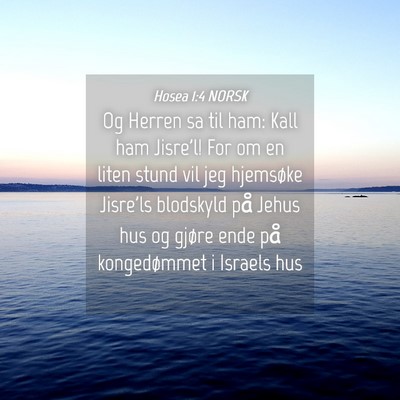 Picture 04 - Hosea 1:4 NORSK - Og Herren sa til ham: Kall ham Jisre'l! For om en - Bible Verse Picture