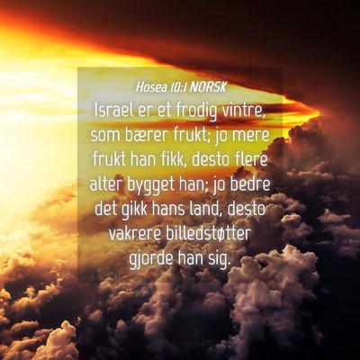 Picture 04 - Hosea 10:1 NORSK - Israel er et frodig vintre, som bærer frukt; jo - Bible Verse Picture