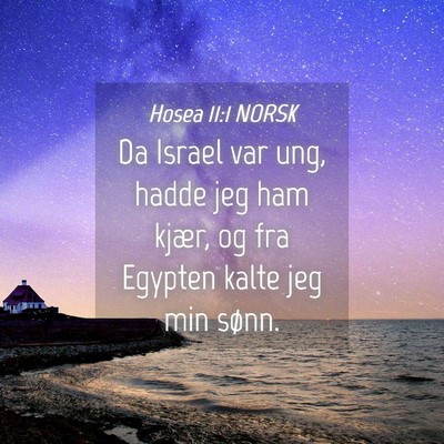 Picture 04 - Hosea 11:1 NORSK - Da Israel var ung, hadde jeg ham kjær, og fra - Bible Verse Picture