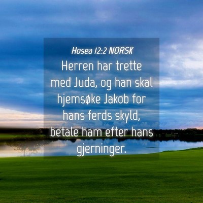 Picture 04 - Hosea 12:2 NORSK - Herren har trette med Juda, og han skal hjemsøke - Bible Verse Picture