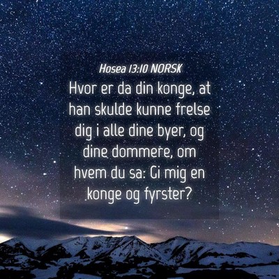 Picture 04 - Hosea 13:10 NORSK - Hvor er da din konge, at han skulde kunne frelse - Bible Verse Picture