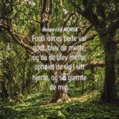 Picture 04 - Hosea 13:6 NORSK - Fordi deres beite var godt, blev de mette; og da - Bible Verse Picture