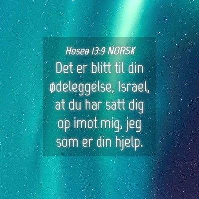 Picture 04 - Hosea 13:9 NORSK - Det er blitt til din ødeleggelse, Israel, at du - Bible Verse Picture