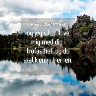 Picture 04 - Hosea 2:20 NORSK - og jeg vil trolove mig med dig i trofasthet, og - Bible Verse Picture