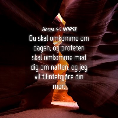 Picture 04 - Hosea 4:5 NORSK - Du skal omkomme om dagen, og profeten skal - Bible Verse Picture