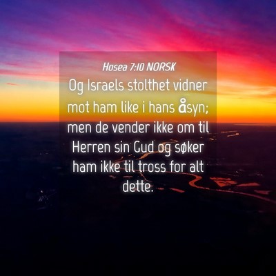 Picture 04 - Hosea 7:10 NORSK - Og Israels stolthet vidner mot ham like i hans - Bible Verse Picture