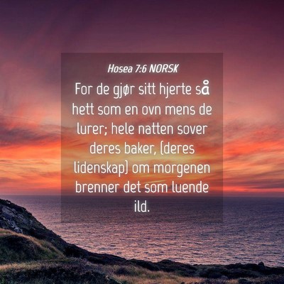 Picture 04 - Hosea 7:6 NORSK - For de gjør sitt hjerte så hett som en ovn mens - Bible Verse Picture