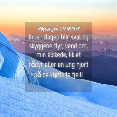 Picture 04 - Høysangen 2:17 NORSK - Innen dagen blir sval og skyggene flyr, vend om, - Bible Verse Picture