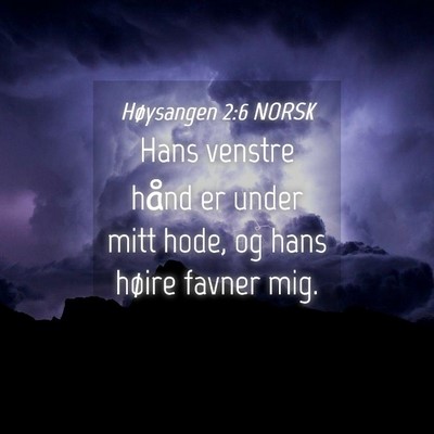 Picture 04 - Høysangen 2:6 NORSK - Hans venstre hånd er under mitt hode, og hans - Bible Verse Picture