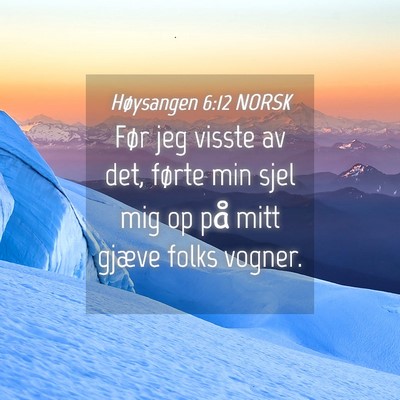 Picture 04 - Høysangen 6:12 NORSK - Før jeg visste av det, førte min sjel mig op - Bible Verse Picture
