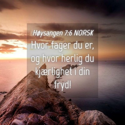 Picture 04 - Høysangen 7:6 NORSK - Hvor fager du er, og hvor herlig du kjærlighet i - Bible Verse Picture