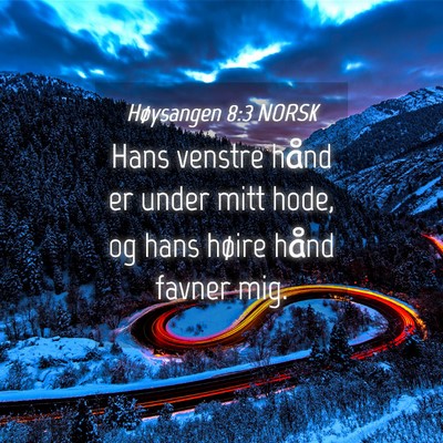 Picture 04 - Høysangen 8:3 NORSK - Hans venstre hånd er under mitt hode, og hans - Bible Verse Picture