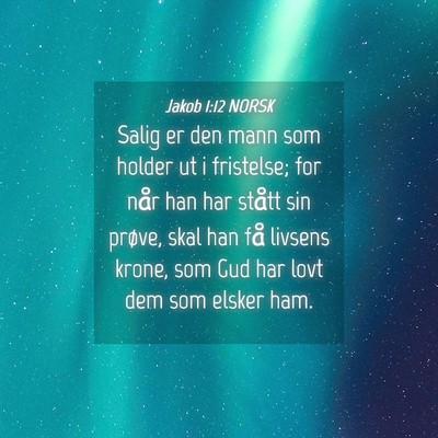 Picture 04 - Jakob 1:12 NORSK - Salig er den mann som holder ut i fristelse; for - Bible Verse Picture