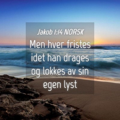 Picture 04 - Jakob 1:14 NORSK - Men hver fristes idet han drages og lokkes av sin - Bible Verse Picture
