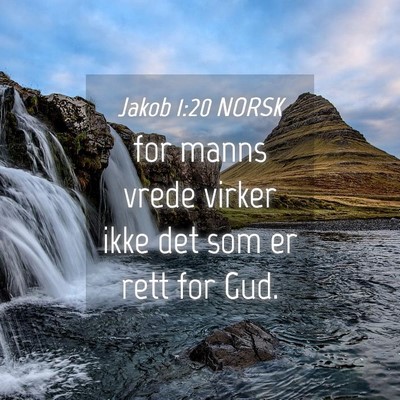 Picture 04 - Jakob 1:20 NORSK - for manns vrede virker ikke det som er rett for - Bible Verse Picture