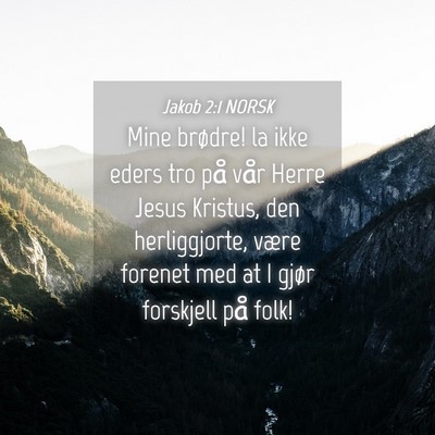 Picture 04 - Jakob 2:1 NORSK - Mine brødre! la ikke eders tro på vår Herre - Bible Verse Picture