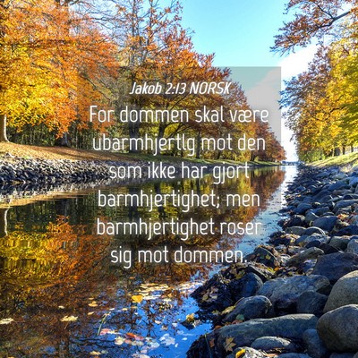 Picture 04 - Jakob 2:13 NORSK - For dommen skal være ubarmhjertlg mot den som - Bible Verse Picture