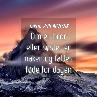 Picture 04 - Jakob 2:15 NORSK - Om en bror eller søster er naken og fattes føde - Bible Verse Picture