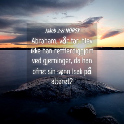 Picture 04 - Jakob 2:21 NORSK - Abraham, vår far, blev ikke han rettferdiggjort - Bible Verse Picture