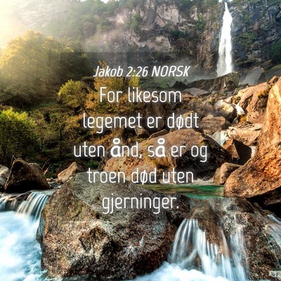 Picture 04 - Jakob 2:26 NORSK - For likesom legemet er dødt uten ånd, så er og - Bible Verse Picture