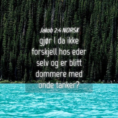 Picture 04 - Jakob 2:4 NORSK - gjør I da ikke forskjell hos eder selv og er - Bible Verse Picture