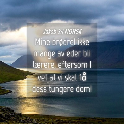Picture 04 - Jakob 3:1 NORSK - Mine brødre! ikke mange av eder bli lærere, - Bible Verse Picture