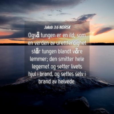 Picture 04 - Jakob 3:6 NORSK - Også tungen er en ild; som en verden av - Bible Verse Picture