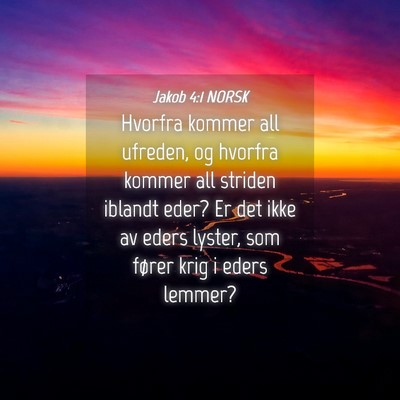 Picture 04 - Jakob 4:1 NORSK - Hvorfra kommer all ufreden, og hvorfra kommer all - Bible Verse Picture