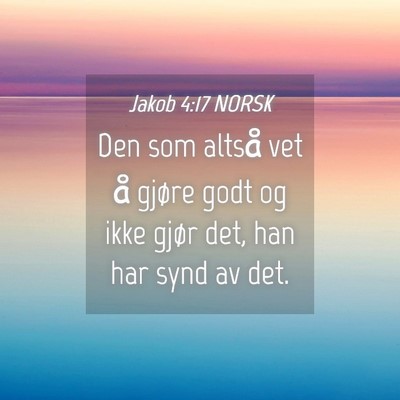 Picture 04 - Jakob 4:17 NORSK - Den som altså vet å gjøre godt og ikke gjør - Bible Verse Picture