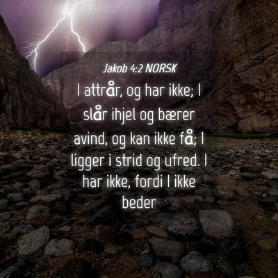 Picture 04 - Jakob 4:2 NORSK - I attrår, og har ikke; I slår ihjel og bærer - Bible Verse Picture