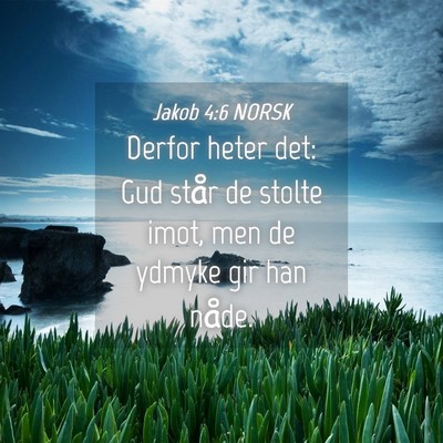 Picture 04 - Jakob 4:6 NORSK - Derfor heter det: Gud står de stolte imot, men - Bible Verse Picture