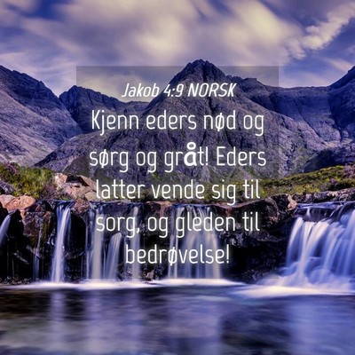 Picture 04 - Jakob 4:9 NORSK - Kjenn eders nød og sørg og gråt! Eders latter - Bible Verse Picture
