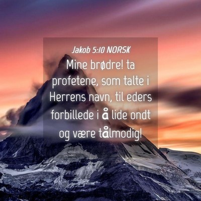 Picture 04 - Jakob 5:10 NORSK - Mine brødre! ta profetene, som talte i Herrens - Bible Verse Picture