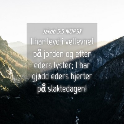 Picture 04 - Jakob 5:5 NORSK - I har levd i vellevnet på jorden og efter eders - Bible Verse Picture